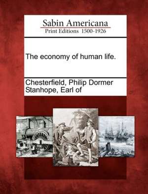 The Economy of Human Life. de Philip Dormer Stanhope Ea Chesterfield