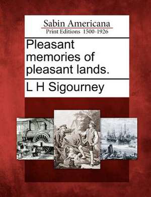 Pleasant Memories of Pleasant Lands. de L. H. Sigourney