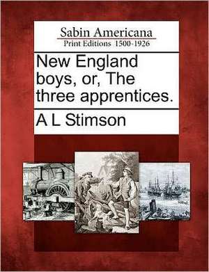 New England Boys, Or, the Three Apprentices. de A. L. Stimson