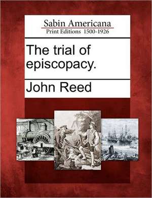 The Trial of Episcopacy. de John Reed