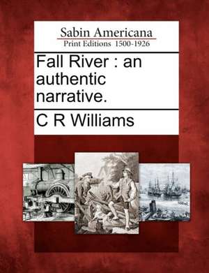 Fall River: An Authentic Narrative. de C. R. Williams