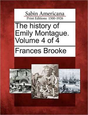 The History of Emily Montague. Volume 4 of 4 de Frances Brooke