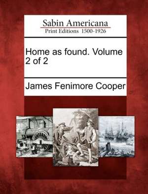 Home as Found. Volume 2 of 2 de James Fenimore Cooper