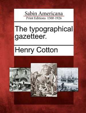 The Typographical Gazetteer. de Henry Cotton