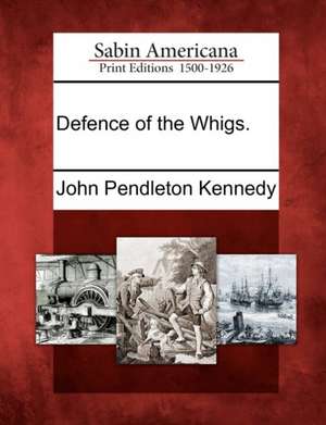 Defence of the Whigs. de John Pendleton Kennedy