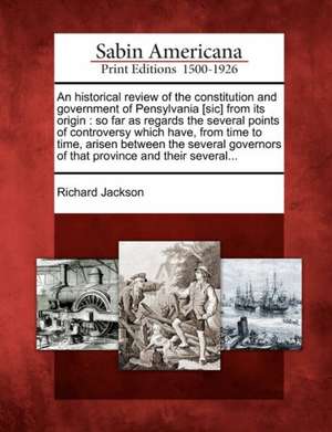 An Historical Review of the Constitution and Government of Pensylvania [Sic] from Its Origin de Richard Jackson