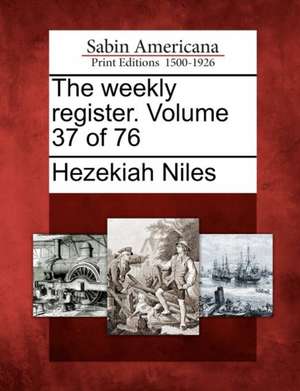 The Weekly Register. Volume 37 of 76 de Hezekiah Niles