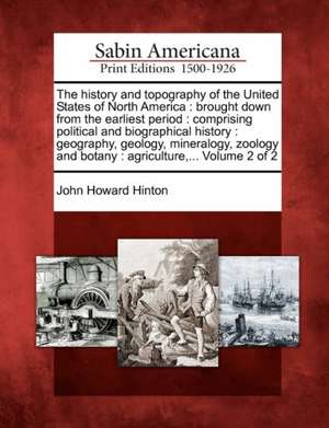 The history and topography of the United States of North America: brought down from the earliest period: comprising political and biographical history de John Howard Hinton