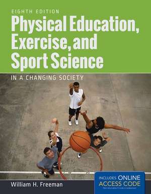 Physical Education, Exercise and Sport Science in a Changing Society with Access Code: Making the Difference [With DVD] de William H. Freeman