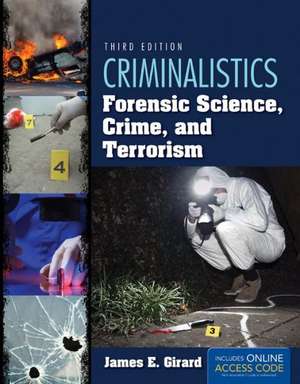 Criminalistics: Forensic Science, Crime, and Terrorism de James E. Girard