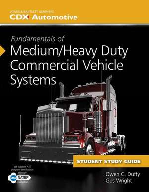 Fundamentals of Medium/Heavy Duty Commercial Vehicle Systems and Student Workbook de Owen C. Duffy