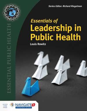 Essentials of Leadership in Public Health de Louis Rowitz