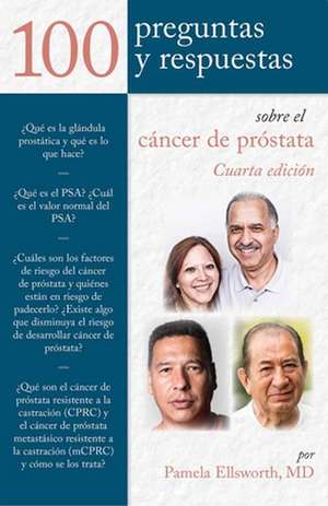 100 Prequntas y Respuestas Sobre El Cancer de Prostata 4e de Pamela Ellsworth