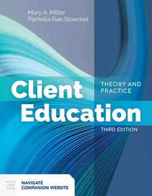 Client Education Theory and Practice de Mary A. Miller