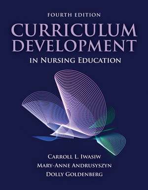 Curriculum Development in Nursing Education de Carroll L. Iwasiw