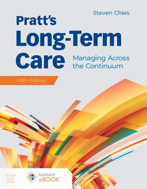 Pratt's Long-Term Care: Managing Across the Continuum: Managing Across the Continuum de MHAHSE Chies