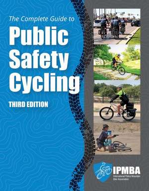 The Complete Guide to Public Safety Cycling de International Police Mountain Bike Association (Ipmba)