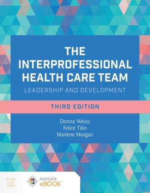 The Interprofessional Health Care Team: Leadership and Development de Donna Weiss