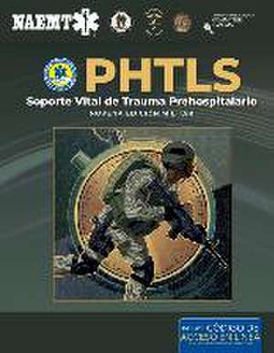 Phtls: Soporte Vital de Trauma Prehospitalario, Novena Edición Militar: Soporte Vital de Trauma Prehospitalario, Novena Edición Militar de National Association of Emergency Medica