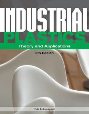 Industrial Plastics: Theory and Applications de Erik Lokensgard