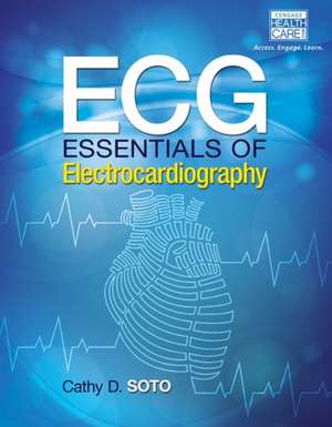 ECG: Essentials of Electrocardiography de Cathy Soto