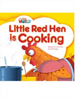 Our World Readers: Little Red Hen is Cooking de Rob Arego