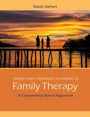 Theory and Treatment Planning in Family Therapy: A Competency-Based Approach de Diane R. Gehart