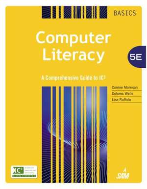 Computer Literacy Basics: A Comprehensive Guide to IC3 de Connie Morrison