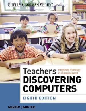 Teachers Discovering Computers: Integrating Technology in a Changing World de Glenda A. Gunter