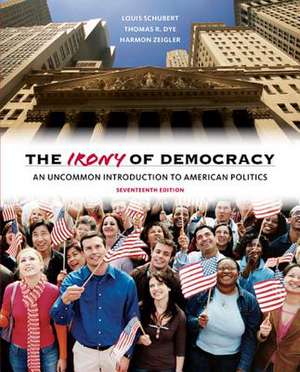 The Irony of Democracy: An Uncommon Introduction to American Politics de Louis Schubert