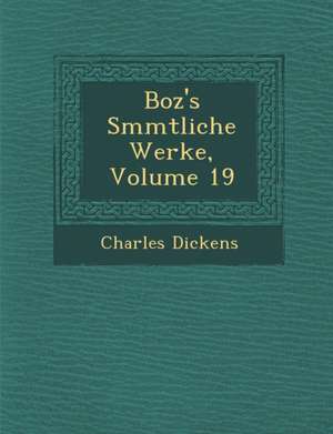 Boz's S Mmtliche Werke, Volume 19 de Charles Dickens