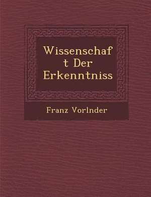 Wissenschaft Der Erkenntniss de Franz Vorl Nder