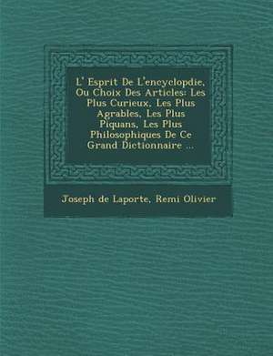 L' Esprit De L'encyclop&#65533;die, Ou Choix Des Articles: Les Plus Curieux, Les Plus Agr&#65533;ables, Les Plus Piquans, Les Plus Philosophiques De C de Joseph De Laporte