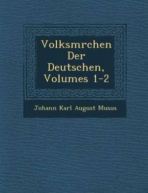 Volksm Rchen Der Deutschen, Volumes 1-2 de Johann Karl August Mus Us