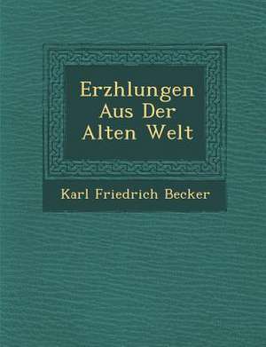 Erz Hlungen Aus Der Alten Welt de Karl Friedrich Becker