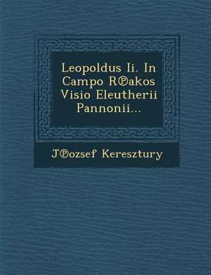 Leopoldus II. in Campo R Akos VISIO Eleutherii Pannonii... de J. Ozsef Keresztury