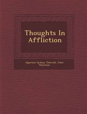 Thoughts in Affliction de Algernon Sydney Thelwall