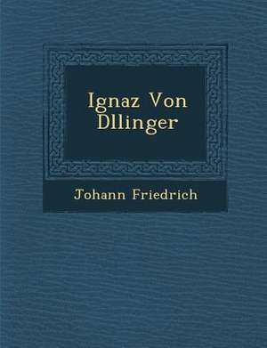 Ignaz Von D Llinger de Johann Friedrich