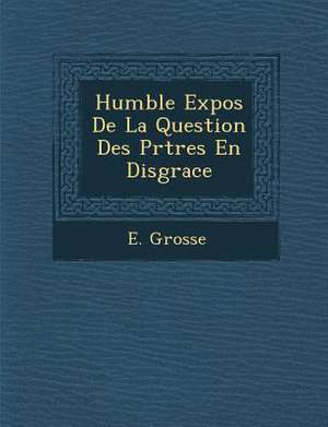 Humble Expos de La Question Des PR Tres En Disgrace de E. Grosse