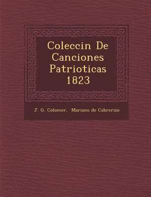 Colecci&#65533;n De Canciones Patrioticas 1823 de J. G. Colomer