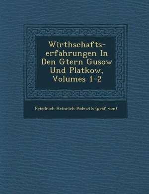 Wirthschafts-Erfahrungen in Den G Tern Gusow Und Platkow, Volumes 1-2 de Friedrich Heinrich Podewils (Graf Von)