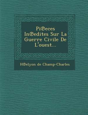 Pi Eces in Edites Sur La Guerre Civile de L'Ouest... de H. Elyon De Champ-Charles