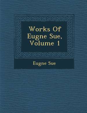 Works of Eug Ne Sue, Volume 1 de Eugene Sue