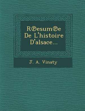 R Esum E de L'Histoire D'Alsace... de J. A. Vinaty