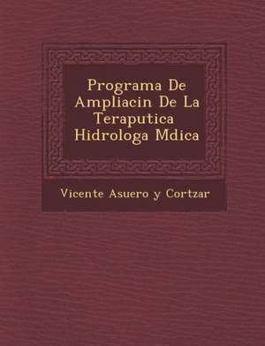 Programa de Ampliaci N de La Terap Utica Hidrolog A M Dica de Vicente Asuero y. Cort Zar