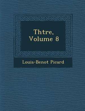 Th Tre, Volume 8 de Louis Benoit Picard