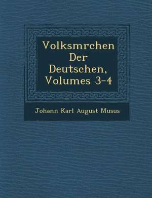 Volksm Rchen Der Deutschen, Volumes 3-4 de Johann Karl August Mus Us