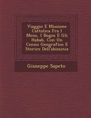 Viaggio E Missione Cattolica Fra I Mens&#65533;, I Bogos E Gli Habab, Con Un Cenno Geografico E Storico Dell'abissinia de Giuseppe Sapeto