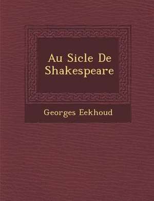 Au Si Cle de Shakespeare de Georges Eekhoud