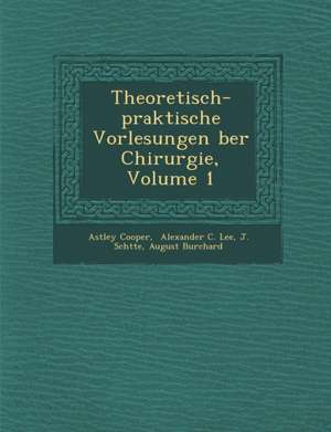 Theoretisch-Praktische Vorlesungen Ber Chirurgie, Volume 1 de Astley Cooper